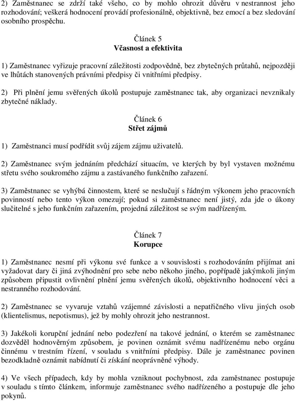 2) P i pln ní jemu sv ených úkol postupuje zam stnanec tak, aby organizaci nevznikaly zbyte né náklady. lánek 6 St et zájm 1) Zam stnanci musí pod ídit sv j zájem zájmu uživatel.