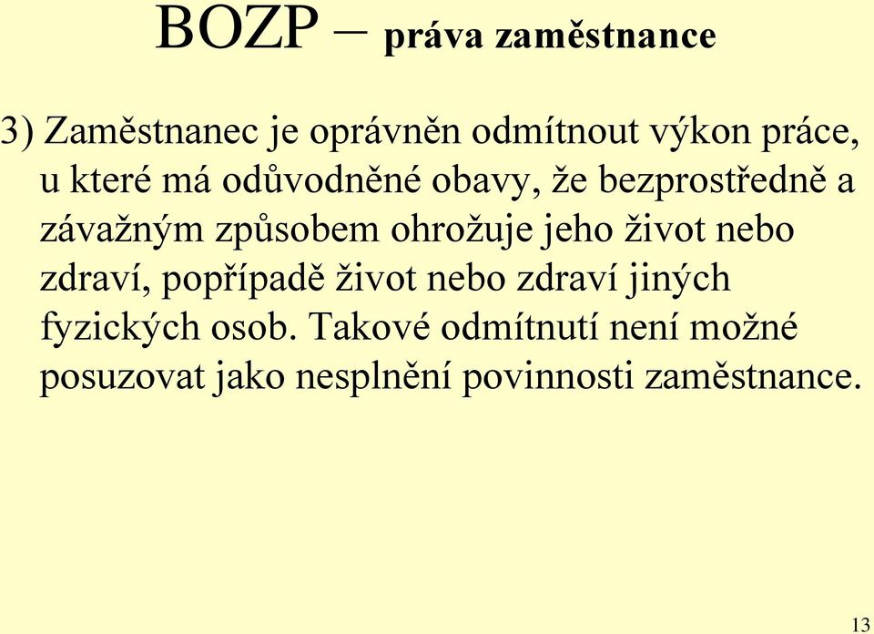 jeho život nebo zdraví, popřípadě život nebo zdraví jiných fyzických osob.