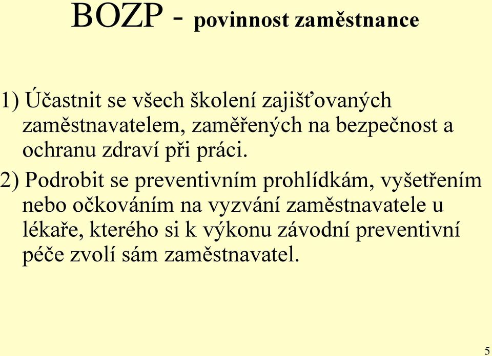 2) Podrobit se preventivním prohlídkám, vyšetřením nebo očkováním na vyzvání