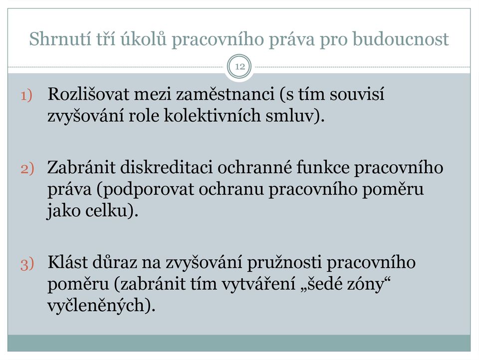 12 2) Zabránit diskreditaci ochranné funkce pracovního práva (podporovat ochranu