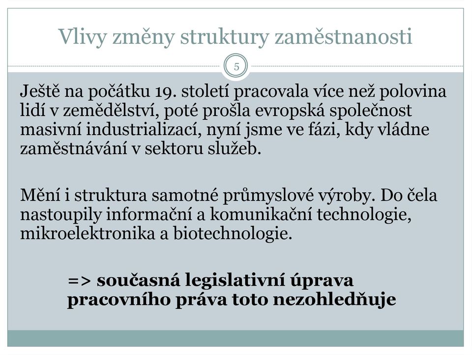 industrializací, nyní jsme ve fázi, kdy vládne zaměstnávání v sektoru služeb.