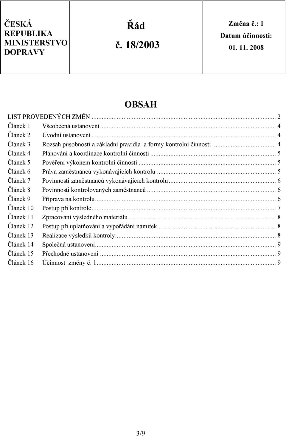 .. 5 Článek 6 Práva zaměstnanců vykonávajících kontrolu... 5 Článek 7 Povinnosti zaměstnanců vykonávajících kontrolu... 6 Článek 8 Povinnosti kontrolovaných zaměstnanců.