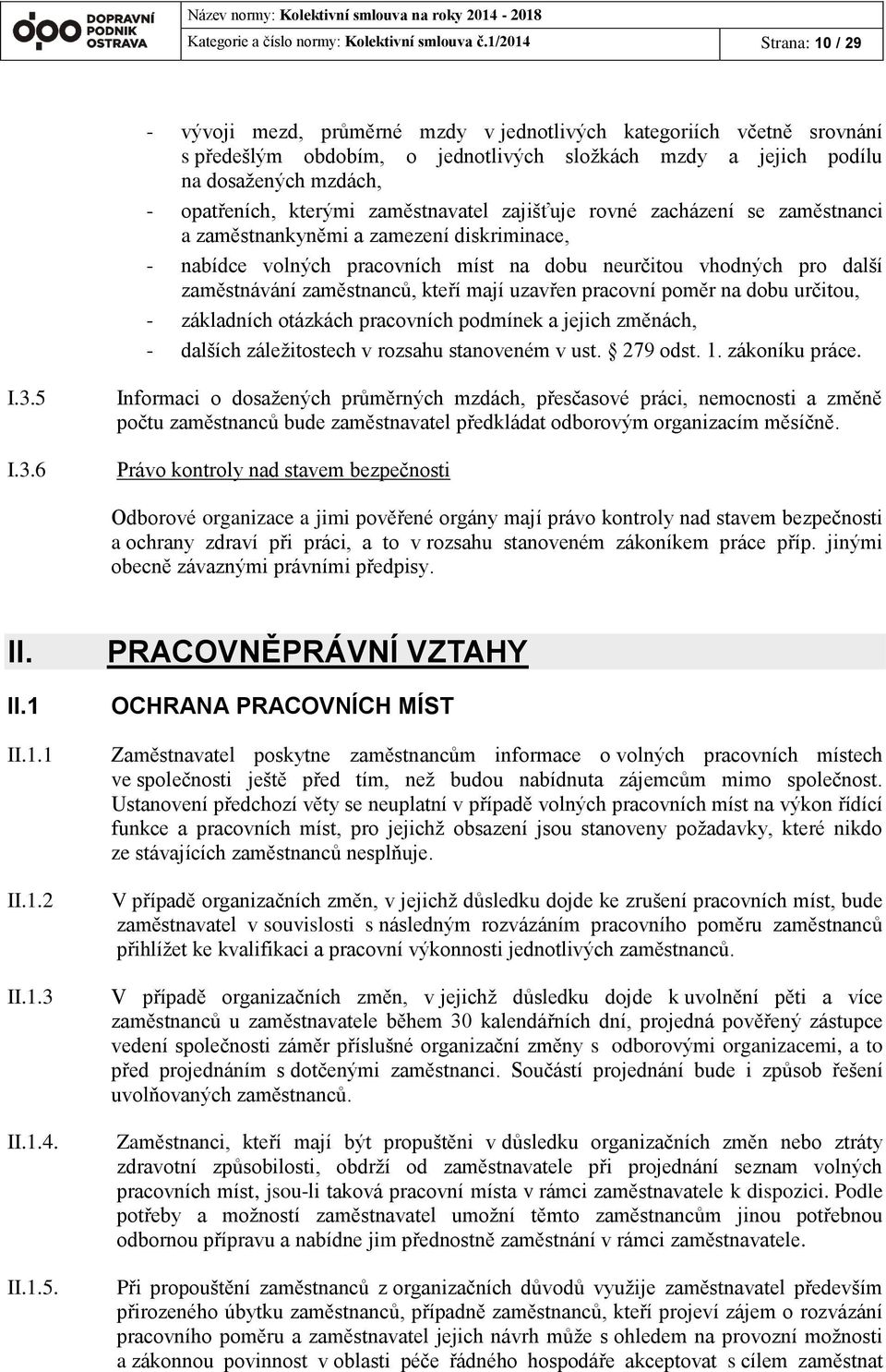 kterými zaměstnavatel zajišťuje rovné zacházení se zaměstnanci a zaměstnankyněmi a zamezení diskriminace, - nabídce volných pracovních míst na dobu neurčitou vhodných pro další zaměstnávání