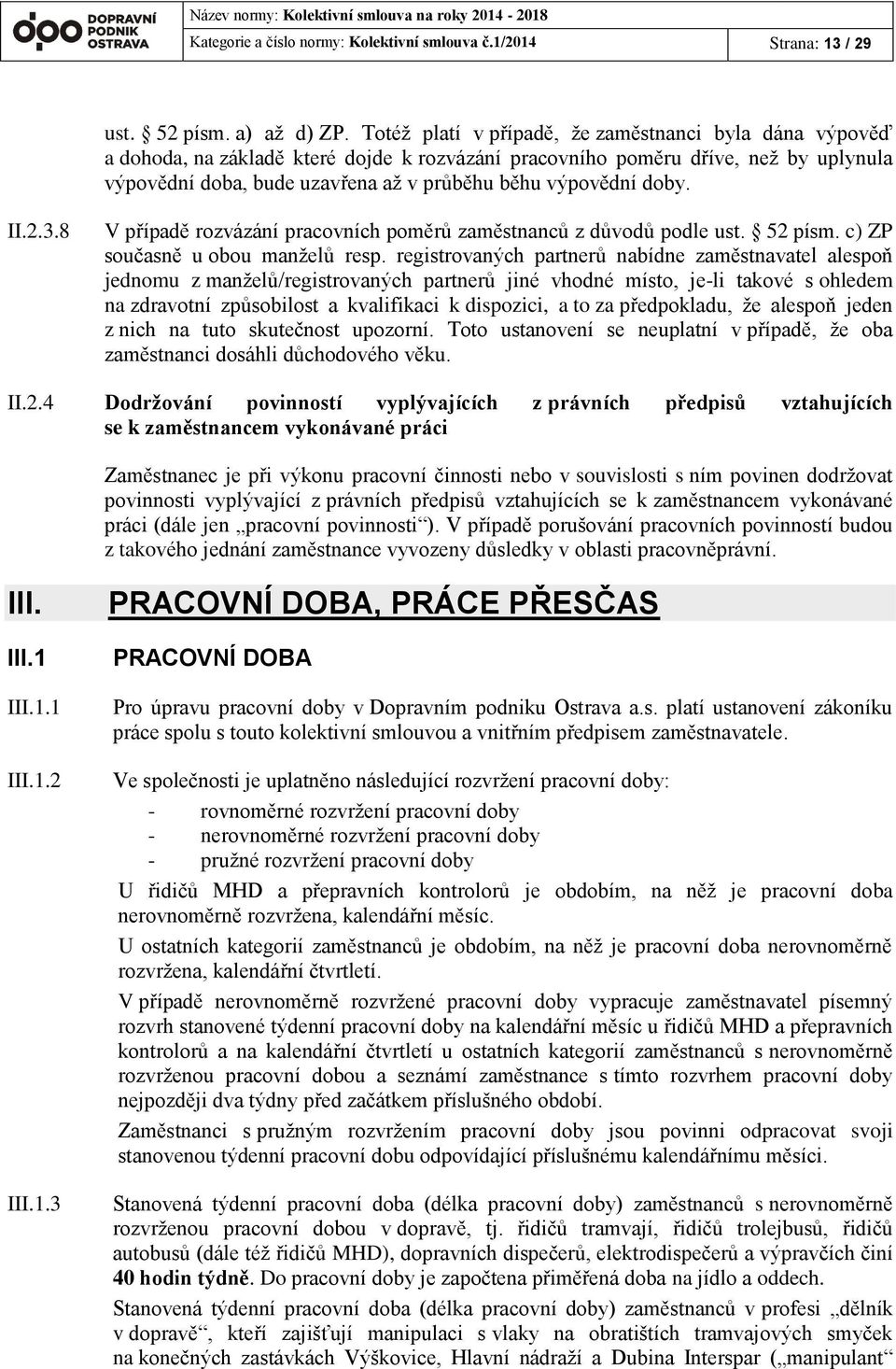 doby. II.2.3.8 V případě rozvázání pracovních poměrů zaměstnanců z důvodů podle ust. 52 písm. c) ZP současně u obou manželů resp.