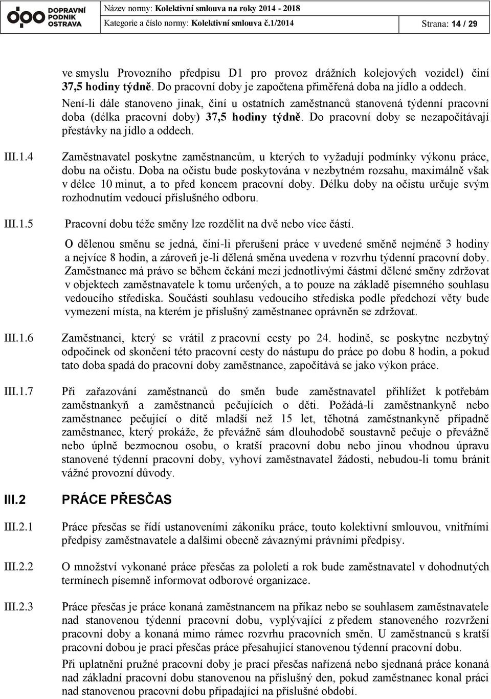 Do pracovní doby se nezapočítávají přestávky na jídlo a oddech. III.1.4 III.1.5 III.1.6 III.1.7 III.2 