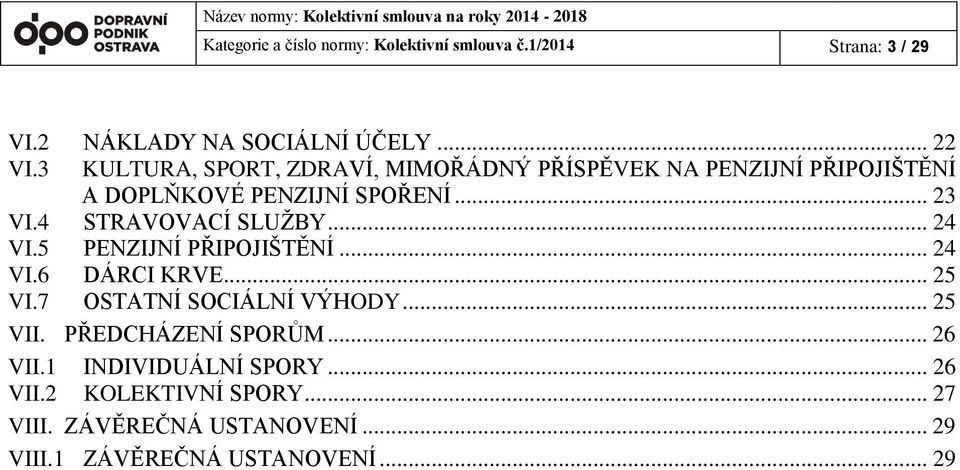 4 STRAVOVACÍ SLUŽBY... 24 VI.5 PENZIJNÍ PŘIPOJIŠTĚNÍ... 24 VI.6 DÁRCI KRVE... 25 VI.7 OSTATNÍ SOCIÁLNÍ VÝHODY... 25 VII.