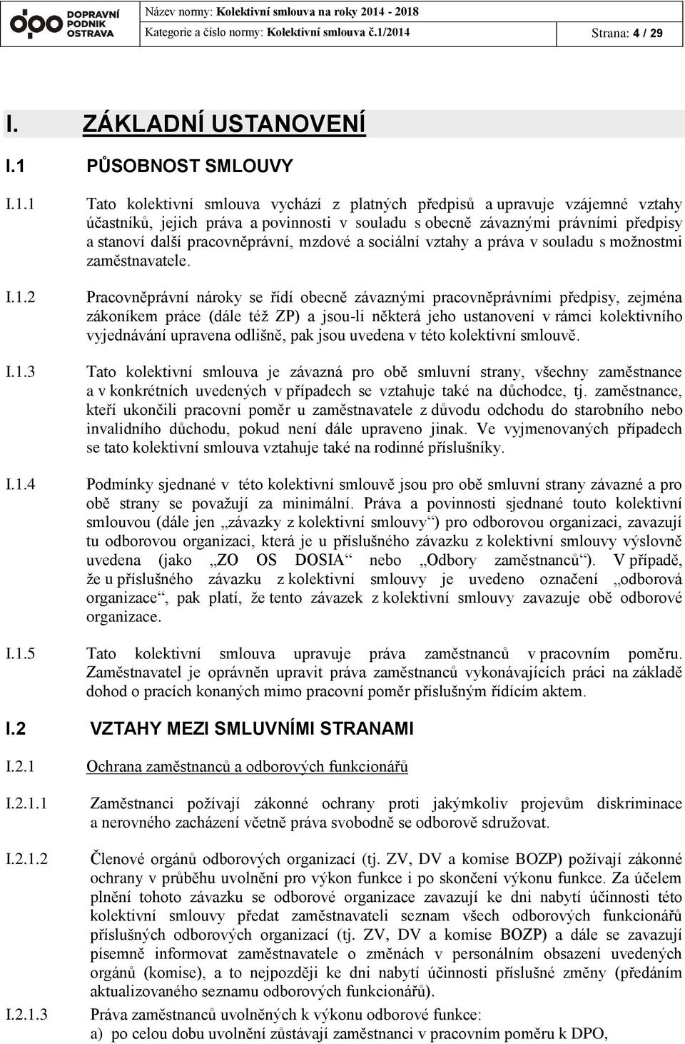 povinnosti v souladu s obecně závaznými právními předpisy a stanoví další pracovněprávní, mzdové a sociální vztahy a práva v souladu s možnostmi zaměstnavatele.