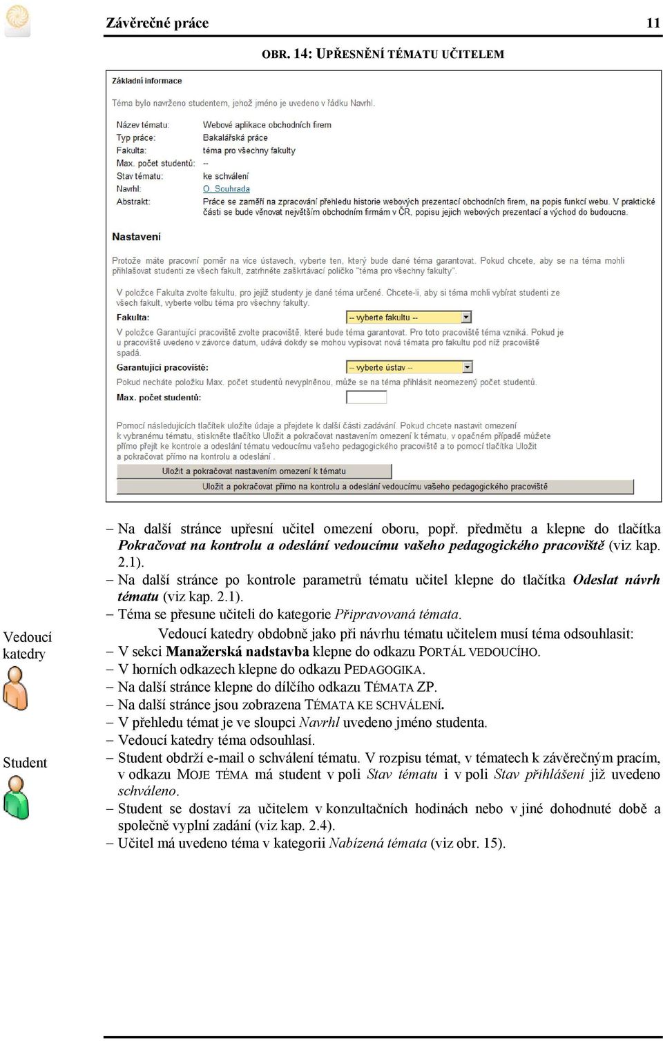 Na další stránce po kontrole parametrů tématu učitel klepne do tlačítka Odeslat návrh tématu (viz kap. 2.1). Téma se přesune učiteli do kategorie Připravovaná témata.