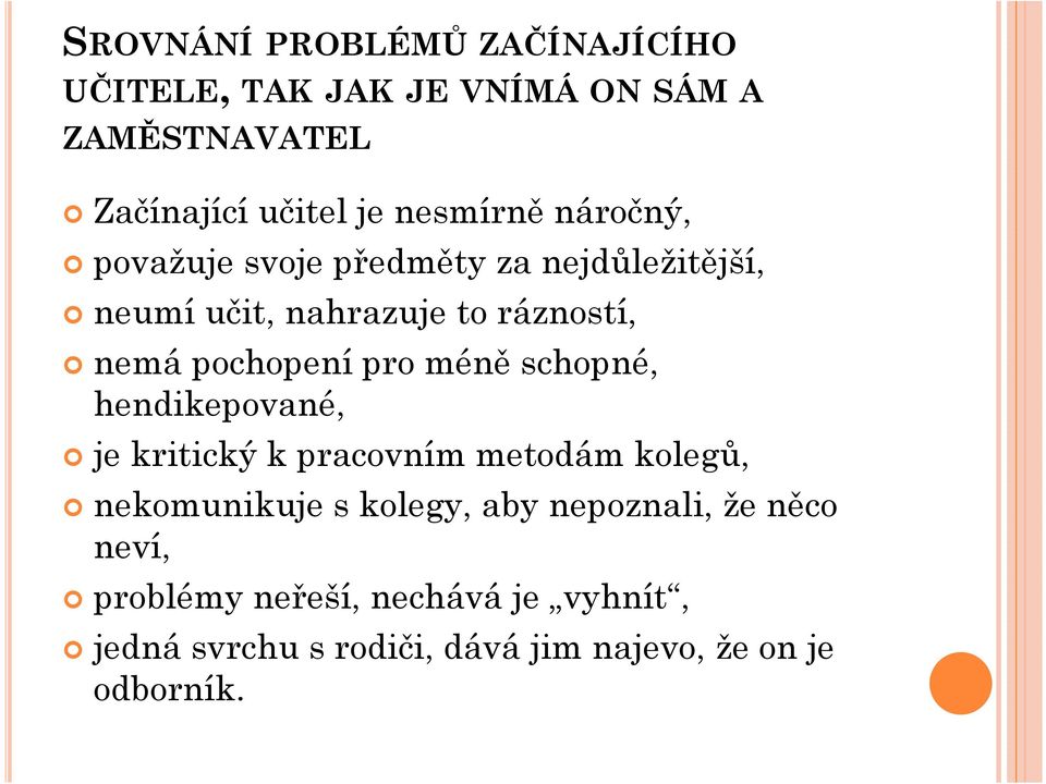 pochopení pro méně schopné, hendikepované, je kritický k pracovním metodám kolegů, nekomunikuje skolegy,