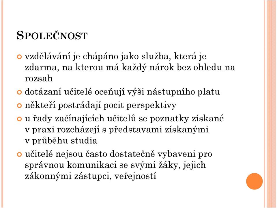 začínajících učitelů se poznatky získané vpraxi rozcházejí spředstavami získanými v průběhu studia