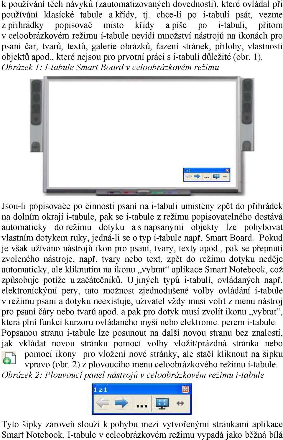 obrázků, řazení stránek, přílohy, vlastnosti objektů apod., které nejsou pro prvotní práci s i-tabulí důležité (obr. 1).