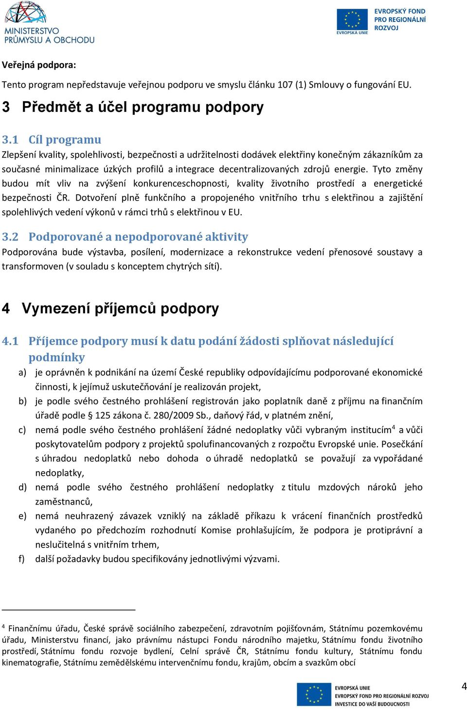 Tyto změny budou mít vliv na zvýšení konkurenceschopnosti, kvality životního prostředí a energetické bezpečnosti ČR.