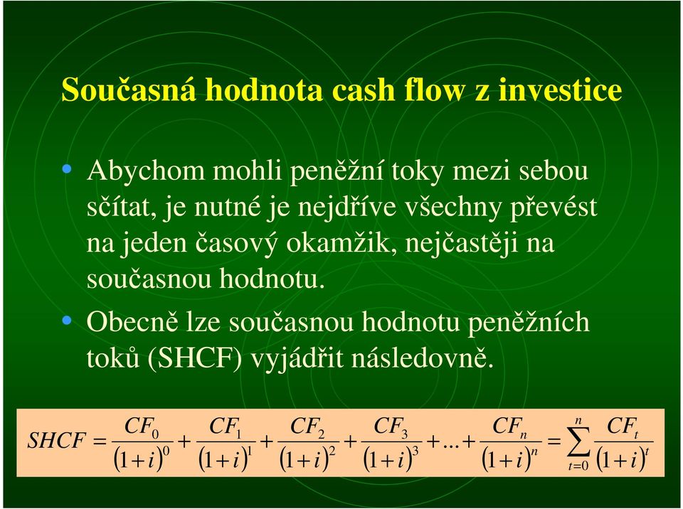 hodou. Obecě lze současou hodou peěžích oků (SHCF) vyjádři ásledově.