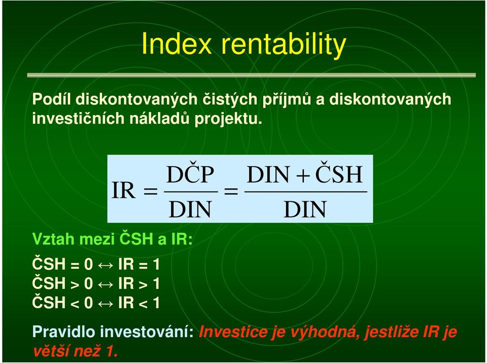 IR DČP DIN Vzah mezi ČSH a IR: ČSH 0 IR 1 ČSH > 0 IR > 1