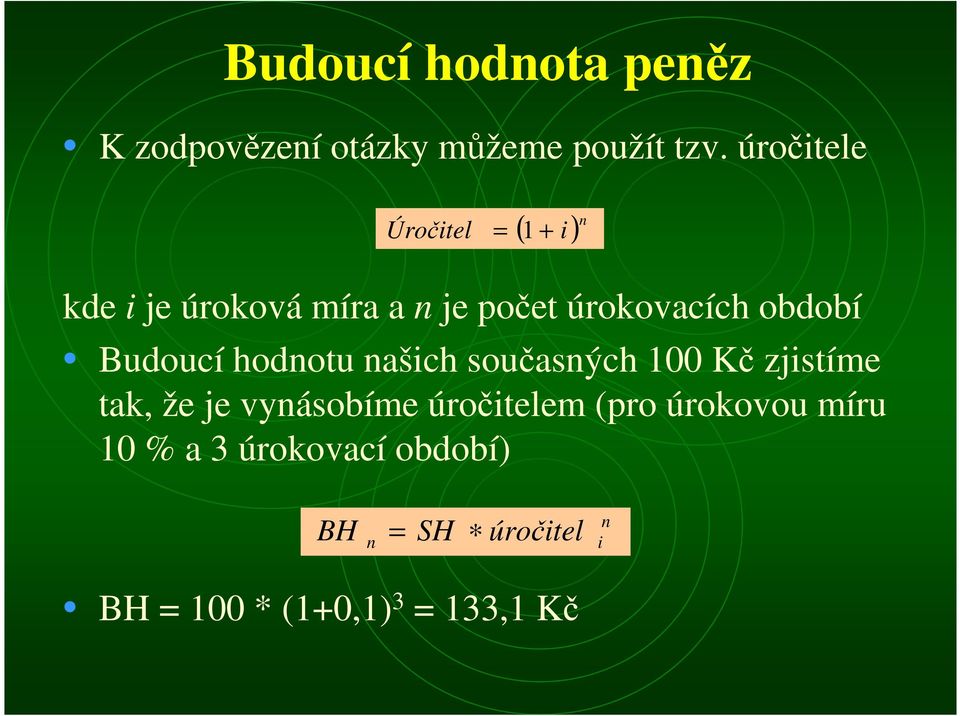 období Budoucí hodou ašich současých 100 Kč zjisíme ak, že je vyásobíme