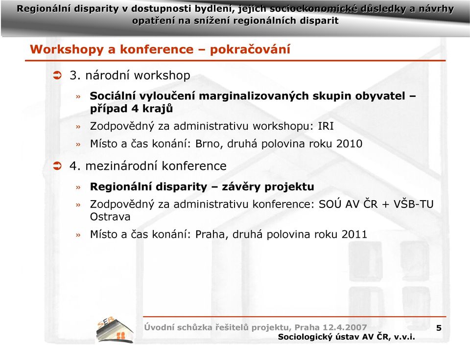 administrativu workshopu: IRI» Místo a čas konání: Brno, druhá polovina roku 2010 4.