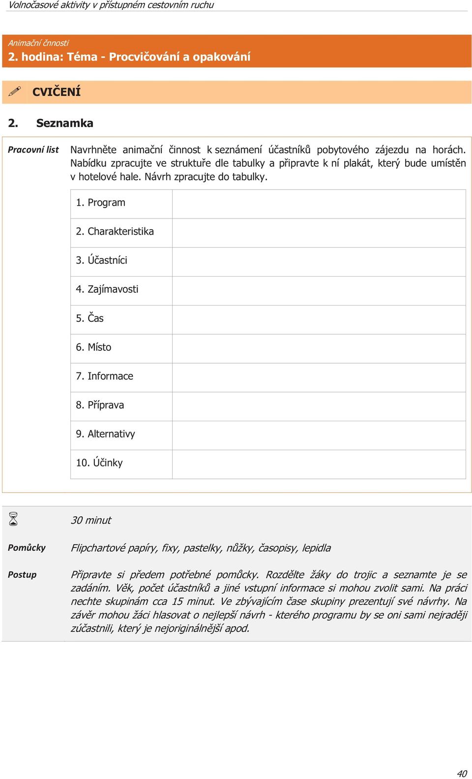 Návrh zpracujte do tabulky. 1. Program 2. Charakteristika 3. Úastníci 4. Zajímavosti 5. as 6. Místo 7. Informace 8. Píprava 9. Alternativy 10.