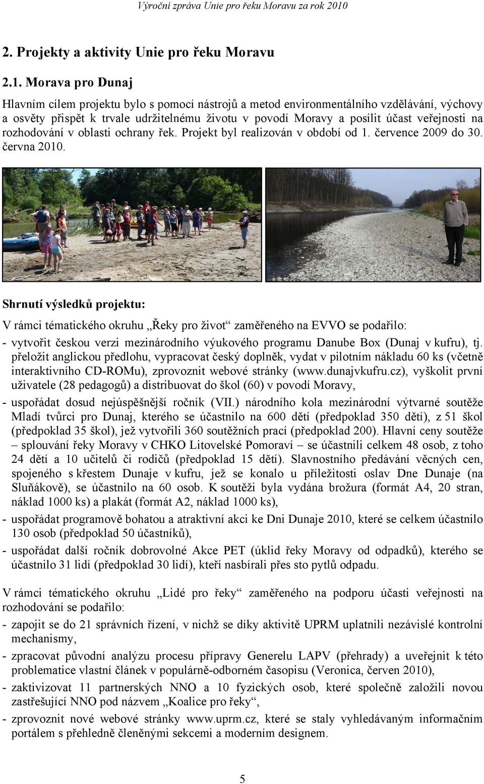 na rozhodování v oblasti ochrany řek. Projekt byl realizován v období od 1. července 2009 do 30. června 2010.