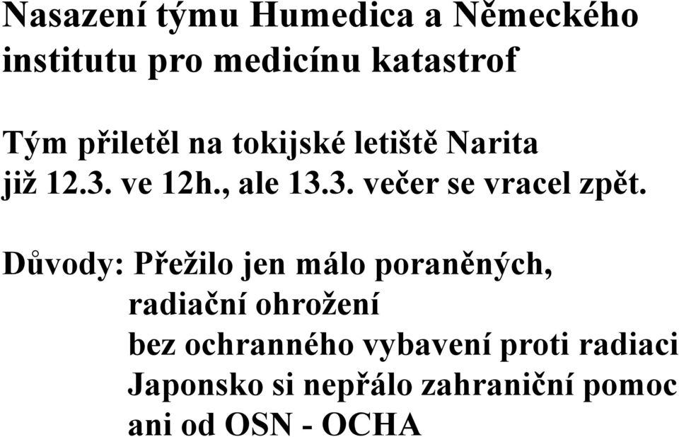 Důvody: Přežilo jen málo poraněných, radiační ohrožení bez ochranného