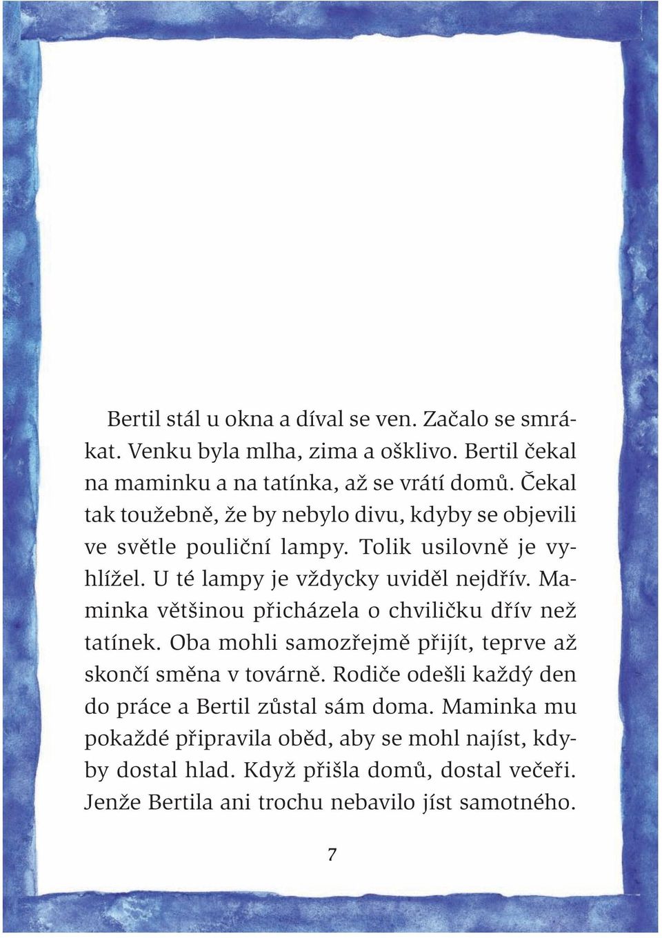 Maminka většinou přicházela o chviličku dřív než tatínek. Oba mohli samozřejmě přijít, teprve až skončí směna v továrně.