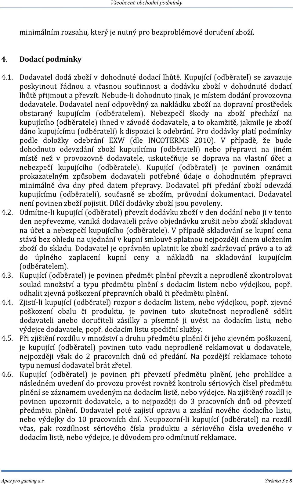 Dodavatel není odpovědný za nakládku zboží na dopravní prostředek obstaraný kupujícím (odběratelem).