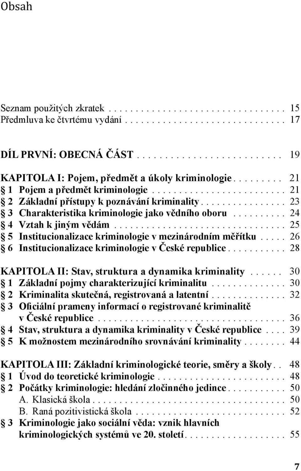 .. 26 6 Institucionalizace kriminologie v České republice... 28 KAPITOLA II: Stav, struktura a dynamika kriminality... 30 1 Základní pojmy charakterizující kriminalitu.