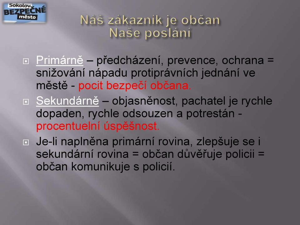 Sekundárně objasněnost, pachatel je rychle dopaden, rychle odsouzen a potrestán -