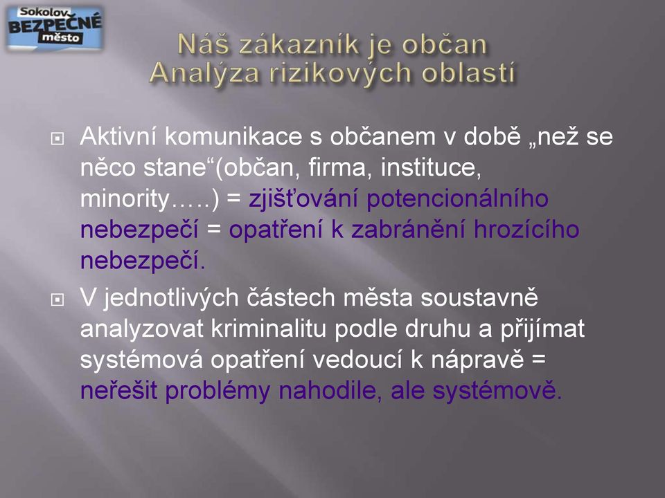 .) = zjišťování potencionálního nebezpečí = opatření k zabránění hrozícího nebezpečí.