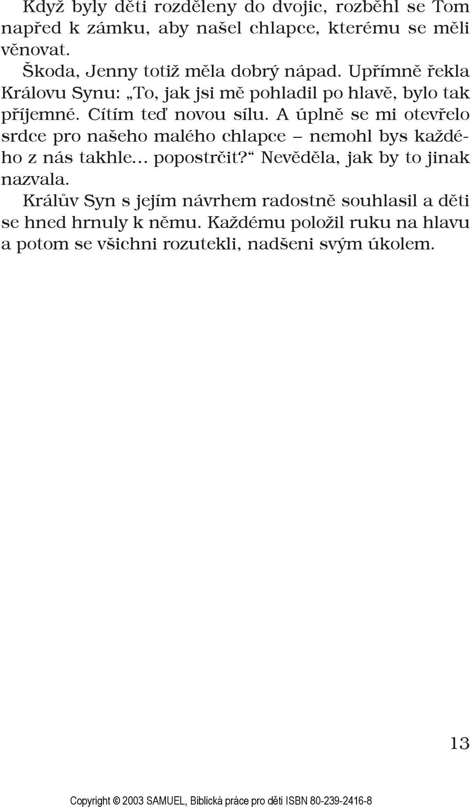 Cítím teď novou sílu. A úplně se mi otevřelo srdce pro našeho malého chlapce nemohl bys každého z nás takhle popostrčit?