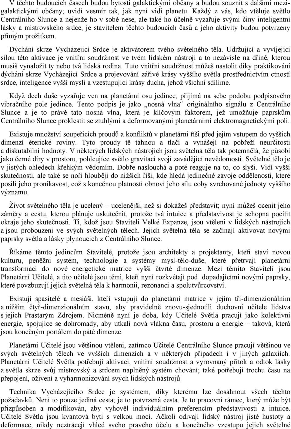 aktivity budou potvrzeny přímým prožitkem. Dýchání skrze Vycházející Srdce je aktivátorem tvého světelného těla.