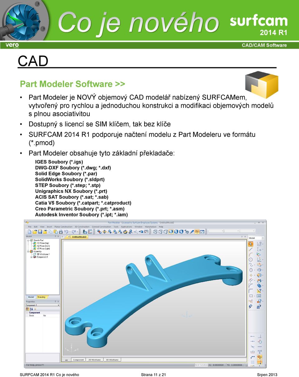 pmod) Part Modeler obsahuje tyto základní překladače: IGES Soubory (*.igs) DWG-DXF Soubory (*.dwg; *.dxf) Solid Edge Soubory (*.par) SolidWorks Soubory (*.sldprt) STEP Soubory (*.