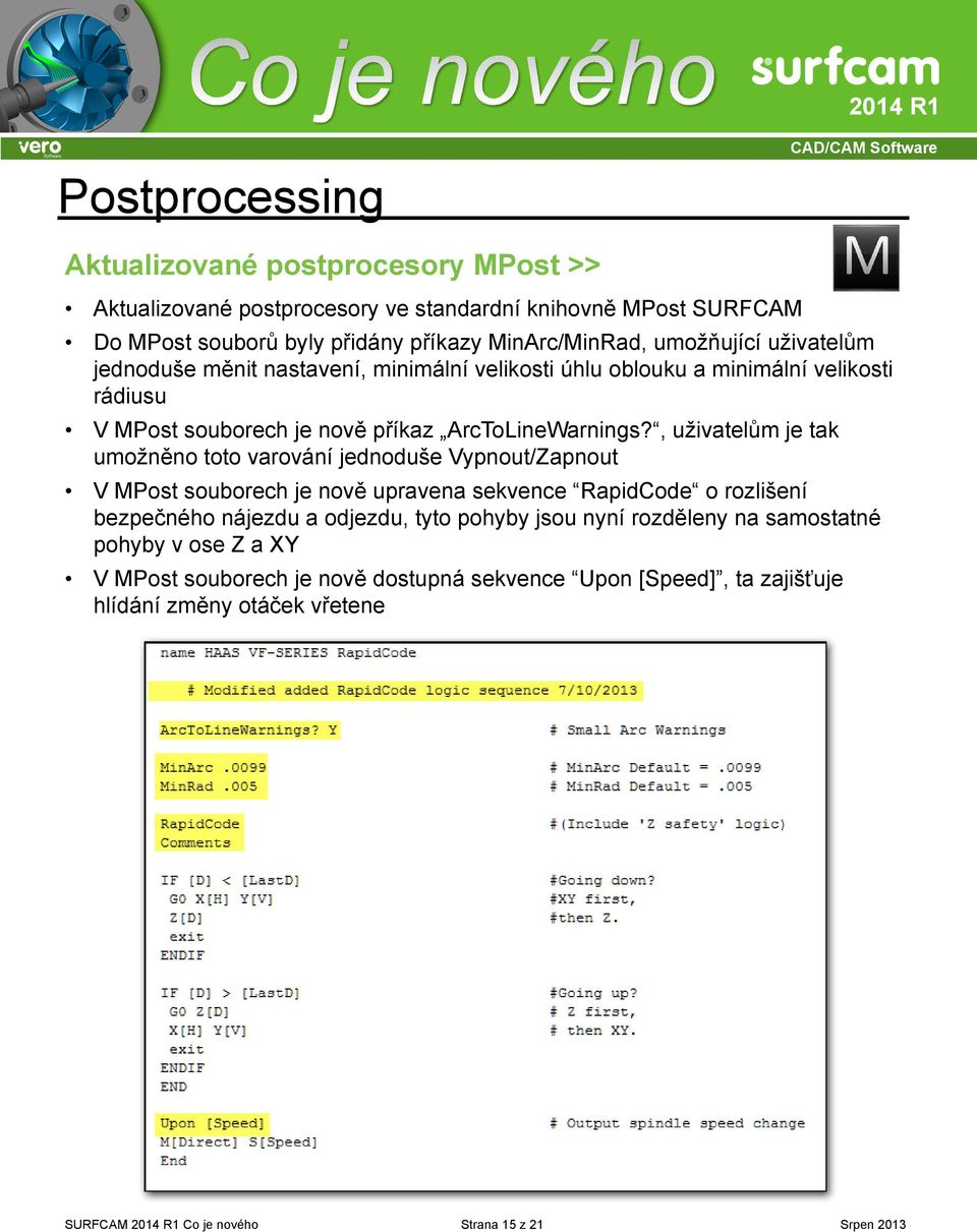 , uživatelům je tak umožněno toto varování jednoduše Vypnout/Zapnout V MPost souborech je nově upravena sekvence RapidCode o rozlišení bezpečného nájezdu a odjezdu, tyto pohyby