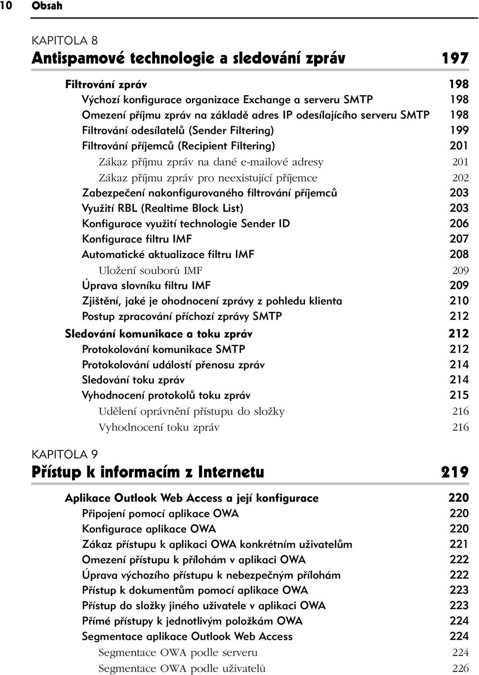 neexistující příjemce 202 Zabezpečení nakonfigurovaného filtrování příjemců 203 Využití RBL (Realtime Block List) 203 Konfigurace využití technologie Sender ID 206 Konfigurace filtru IMF 207