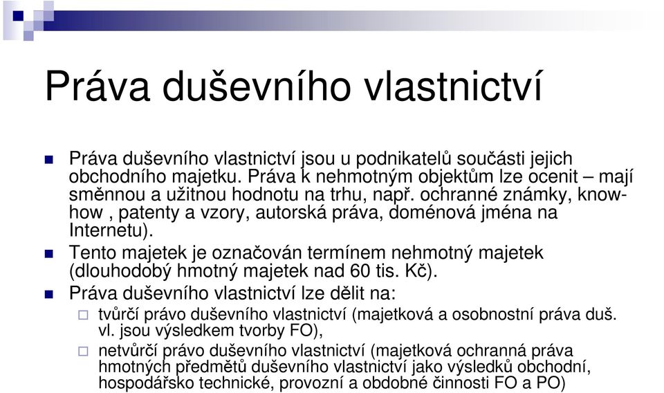 Tento majetek je označován termínem nehmotný majetek (dlouhodobý hmotný majetek nad 60 tis. Kč).