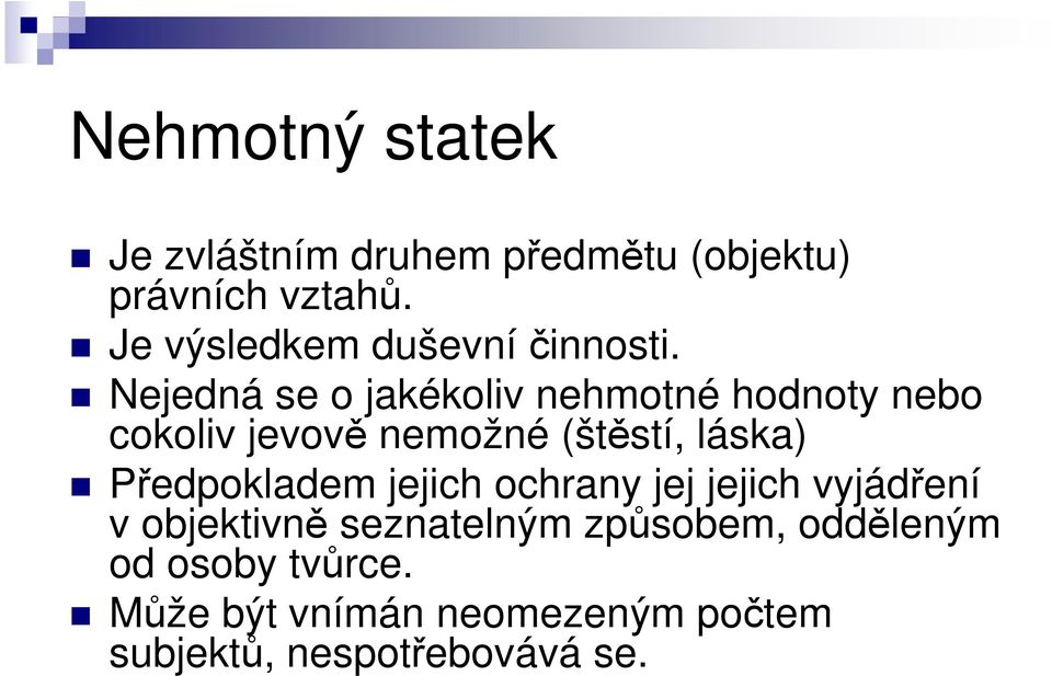 Nejedná se o jakékoliv nehmotné hodnoty nebo cokoliv jevově nemožné (štěstí, láska)