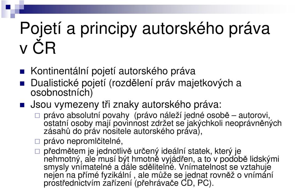 autorského práva), právo nepromlčitelné, předmětem je jednotlivě určený ideální statek, který je nehmotný, ale musí být hmotně vyjádřen, a to v podobě lidskými