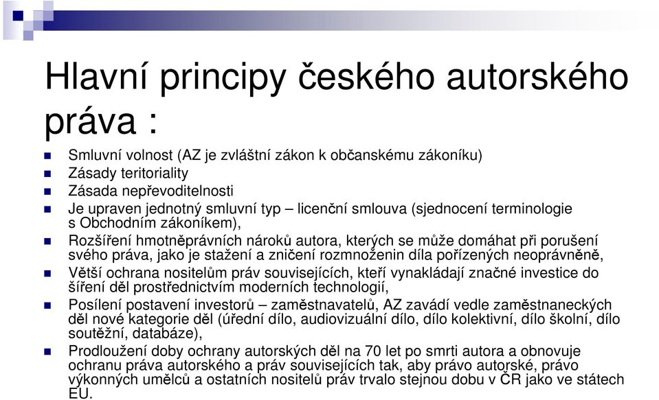 neoprávněně, Větší ochrana nositelům práv souvisejících, kteří vynakládají značné investice do šíření děl prostřednictvím moderních technologií, Posílení postavení investorů zaměstnavatelů, AZ zavádí