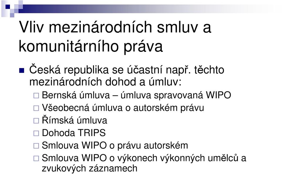 WIPO Všeobecná úmluva o autorském právu Římská úmluva Dohoda TRIPS Smlouva