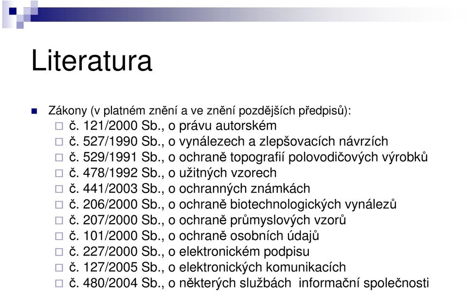 441/2003 Sb., o ochranných známkách č. 206/2000 Sb., o ochraně biotechnologických vynálezů č. 207/2000 Sb., o ochraně průmyslových vzorů č.