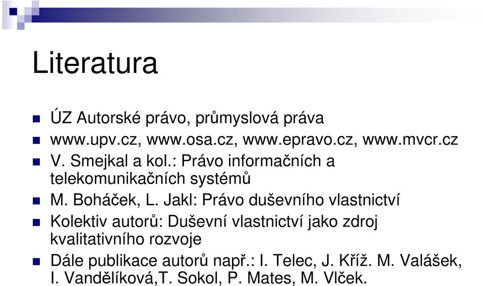 Jakl: Právo duševního vlastnictví Kolektiv autorů: Duševní vlastnictví jako zdroj kvalitativního