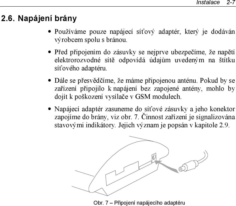 Dále se přesvědčíme, že máme připojenou anténu.