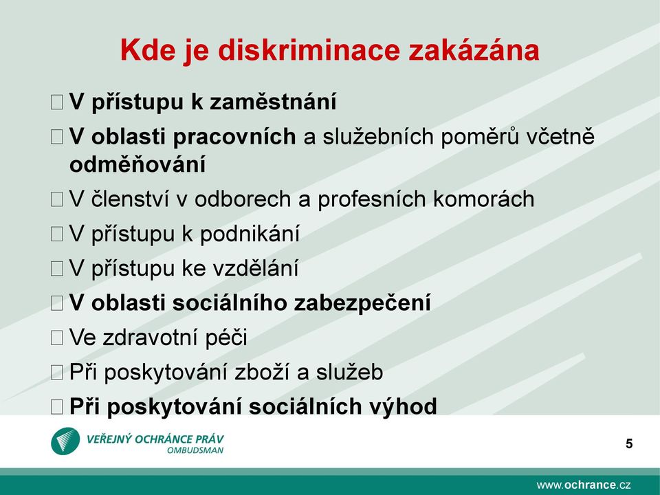 V přístupu k podnikání V přístupu ke vzdělání V oblasti sociálního zabezpečení