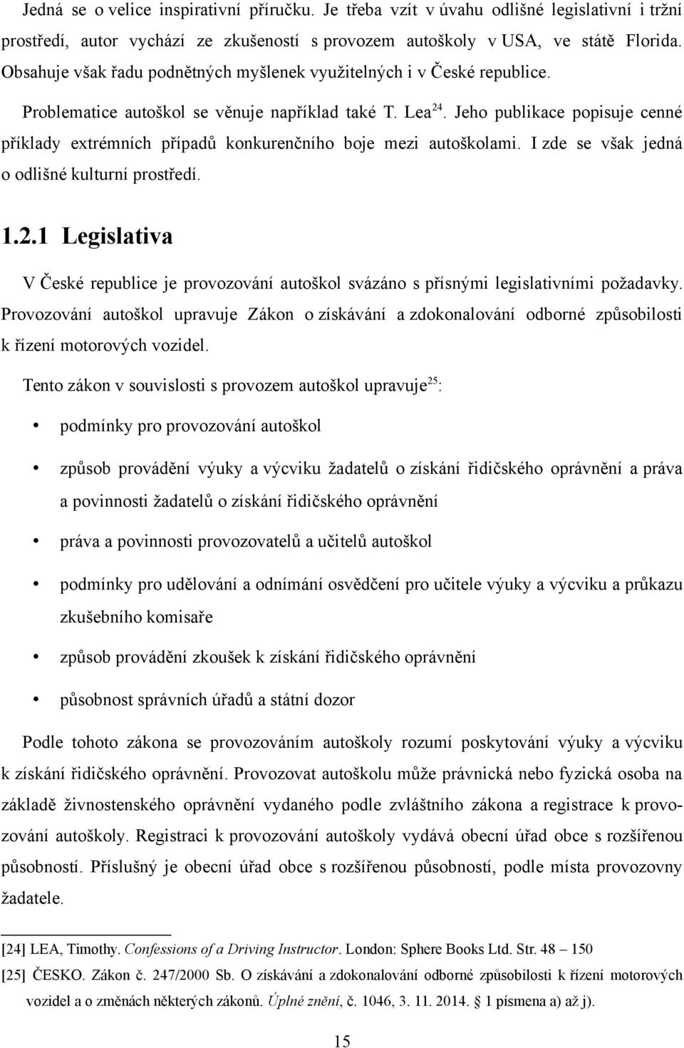 Jeho publikace popisuje cenné příklady extrémních případů konkurenčního boje mezi autoškolami. I zde se však jedná o odlišné kulturní prostředí. 1.2.