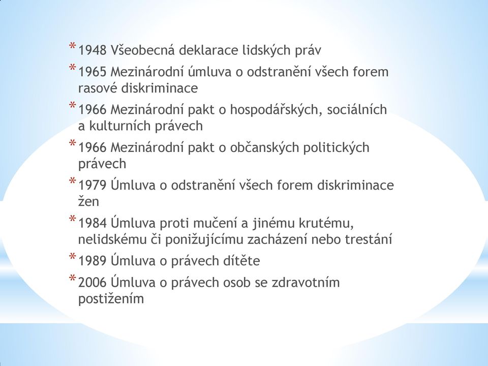 právech 1979 Úmluva o odstranění všech forem diskriminace žen 1984 Úmluva proti mučení a jinému krutému, nelidskému