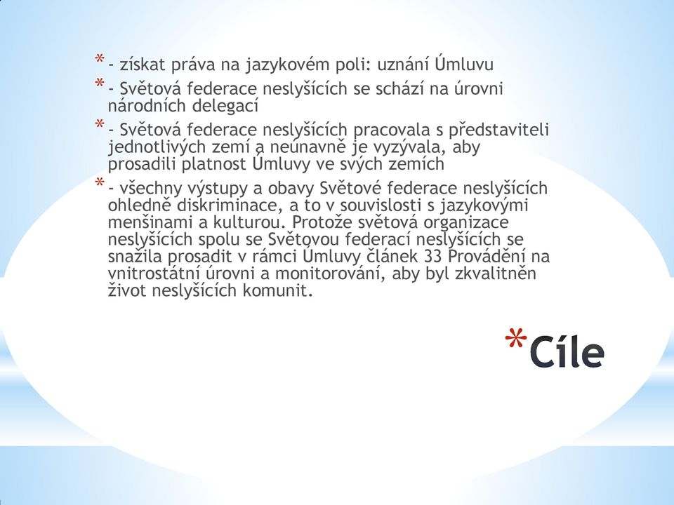 federace neslyšících ohledně diskriminace, a to v souvislosti s jazykovými menšinami a kulturou.