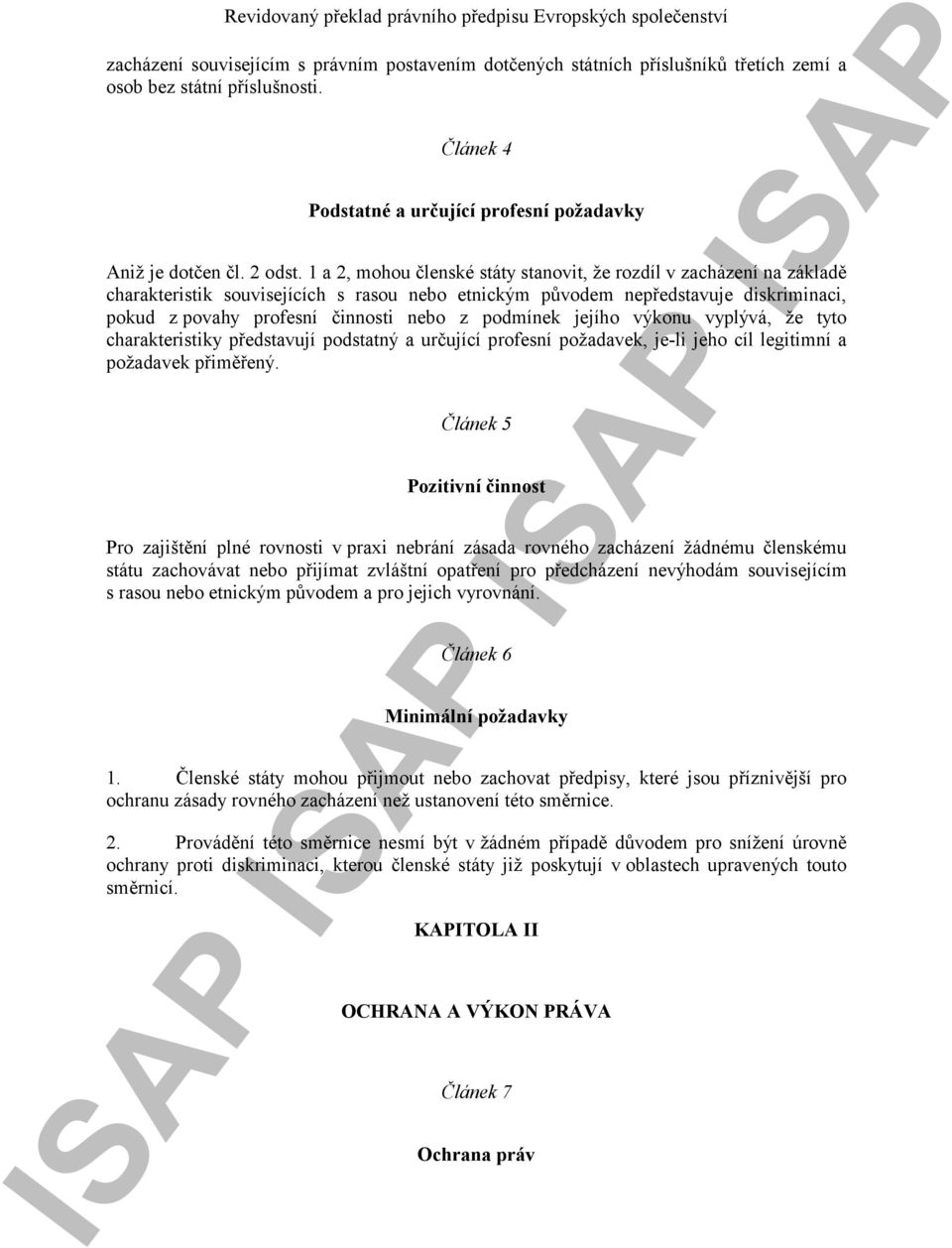 podmínek jejího výkonu vyplývá, že tyto charakteristiky představují podstatný a určující profesní požadavek, je-li jeho cíl legitimní a požadavek přiměřený.