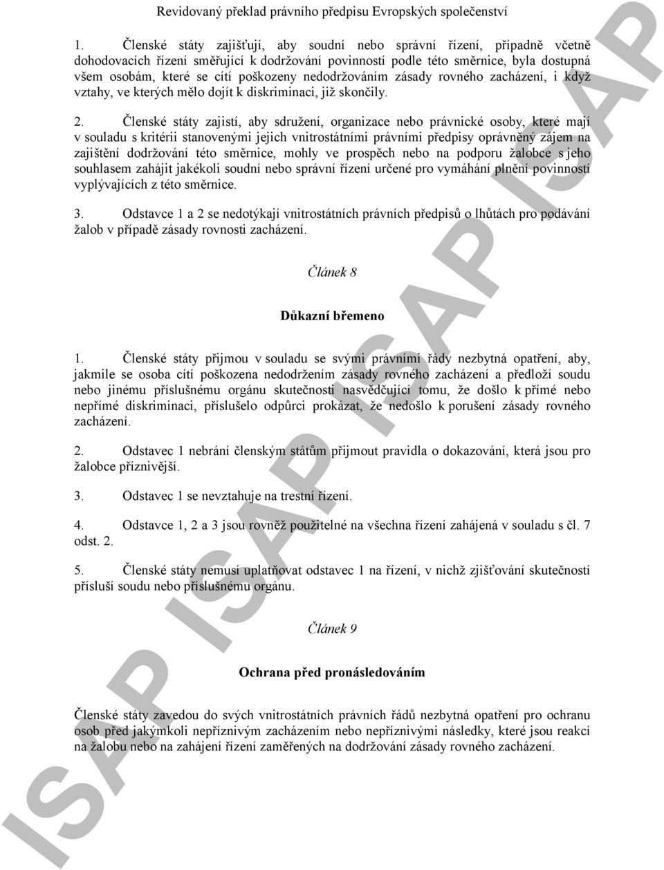 Členské státy zajistí, aby sdružení, organizace nebo právnické osoby, které mají v souladu s kritérii stanovenými jejich vnitrostátními právními předpisy oprávněný zájem na zajištění dodržování této