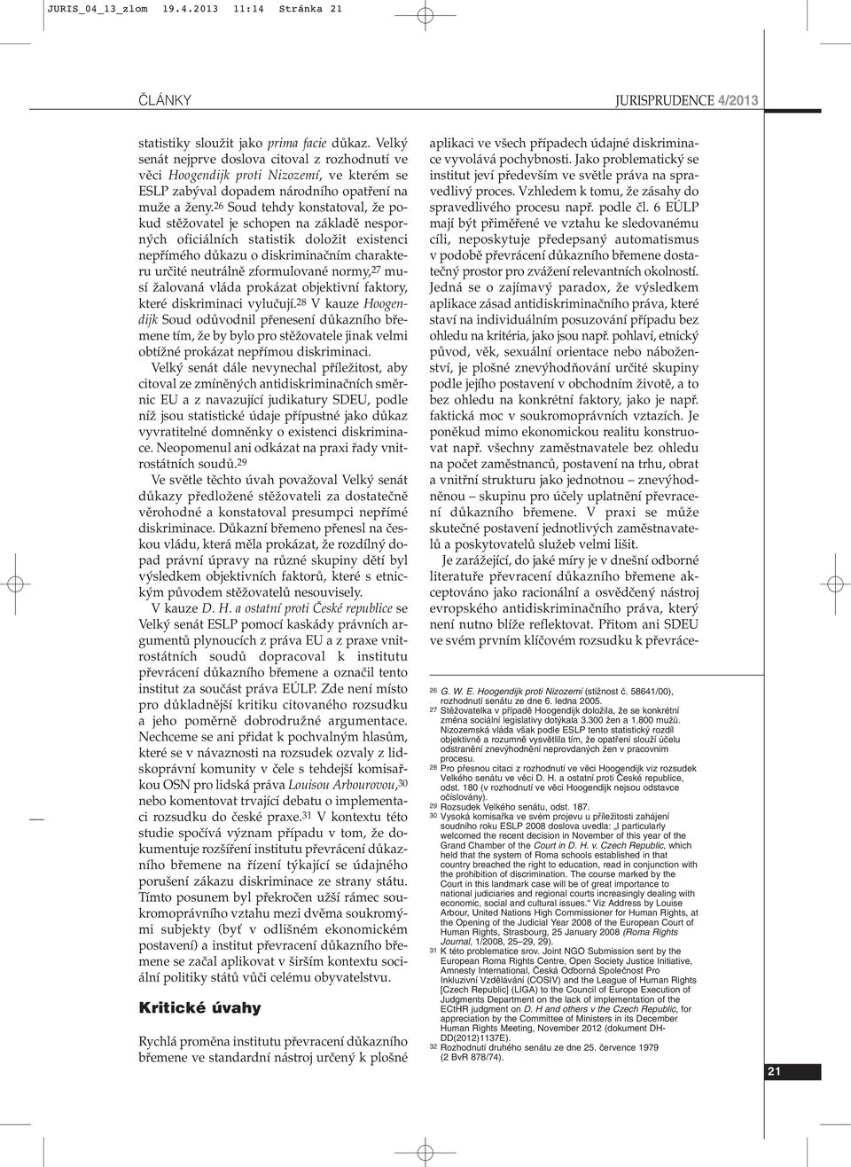 6 EÚLP mají b t pfiimûfiené ve vztahu ke sledovanému cíli, neposkytuje pfiedepsan automatismus v podobû pfievrácení dûkazního bfiemene dostateãn prostor pro zváïení relevantních okolností.