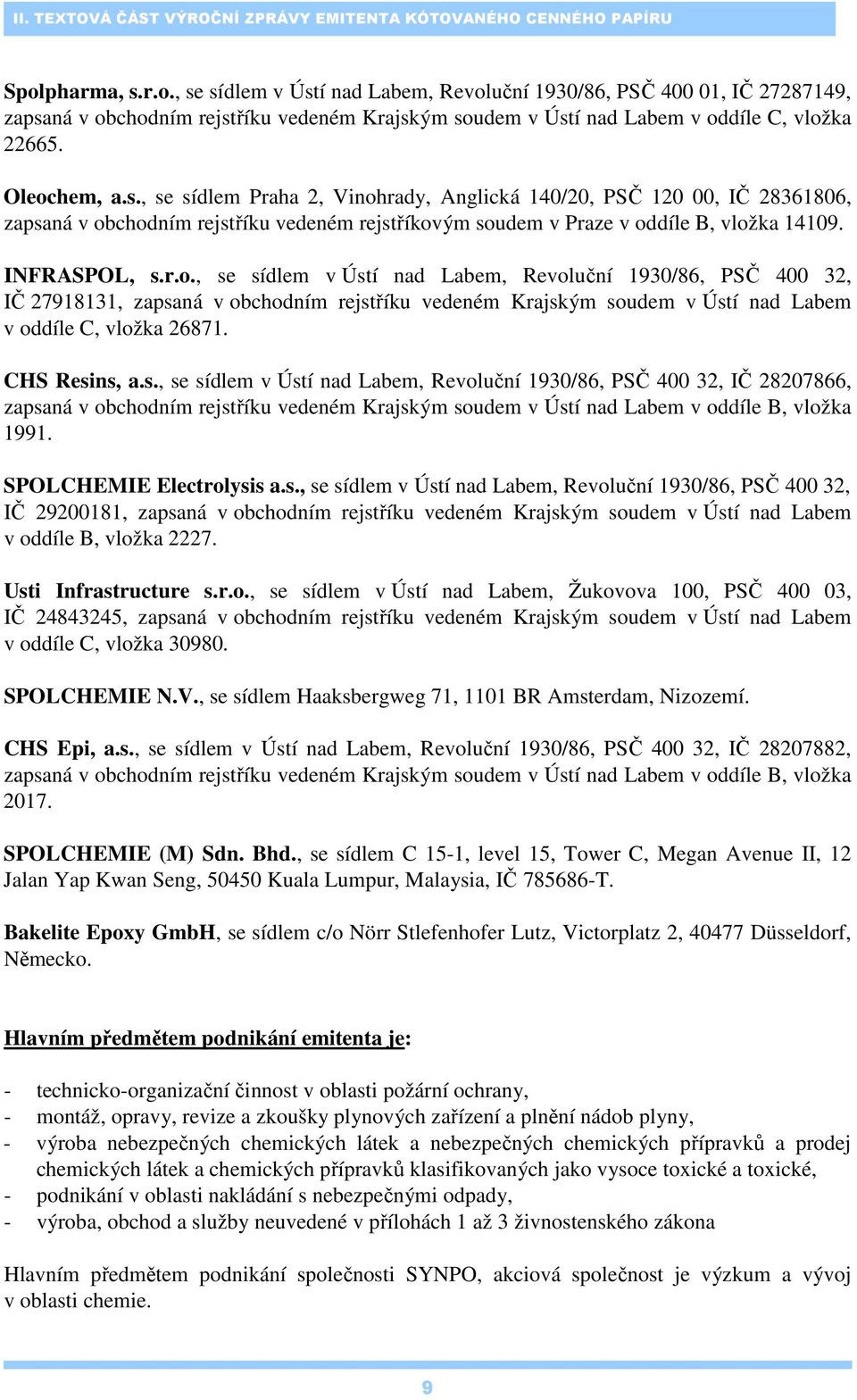 INFRASPOL, s.r.o., se sídlem v Ústí nad Labem, Revoluční 1930/86, PSČ 400 32, IČ 27918131, zapsaná v obchodním rejstříku vedeném Krajským soudem v Ústí nad Labem v oddíle C, vložka 26871.