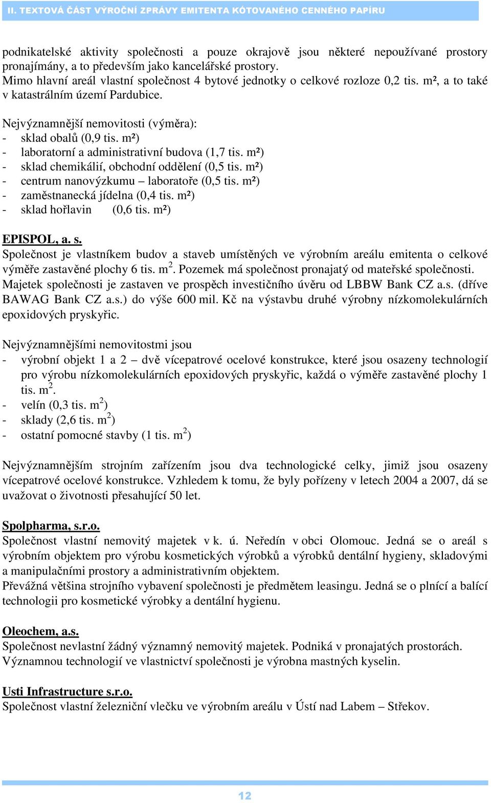 m²) - laboratorní a administrativní budova (1,7 tis. m²) - sklad chemikálií, obchodní oddělení (0,5 tis. m²) - centrum nanovýzkumu laboratoře (0,5 tis. m²) - zaměstnanecká jídelna (0,4 tis.